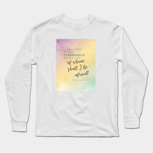 The Lord is my stronghold, of whom shall I be afraid? Psalm 27 Long Sleeve T-Shirt